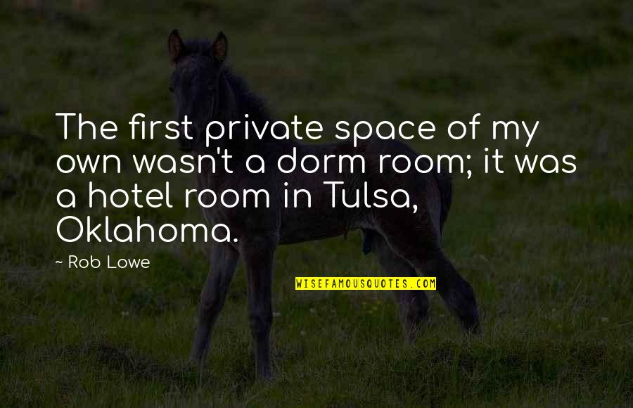 Spread Islam By The Sword Quotes By Rob Lowe: The first private space of my own wasn't Spread Islam By The Sword Quotes By Rob Lowe: The first private space of my own wasn't