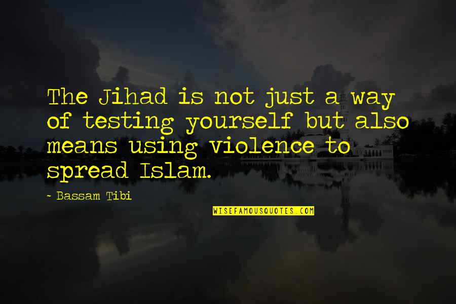 Spread Islam Quotes By Bassam Tibi: The Jihad is not just a way of