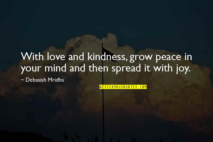 Spread Kindness Quotes By Debasish Mridha: With love and kindness, grow peace in your