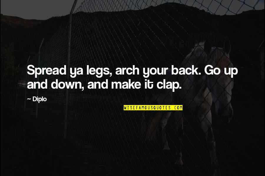 Spread Legs Quotes By Diplo: Spread ya legs, arch your back. Go up