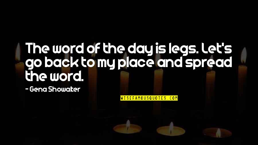 Spread Legs Quotes By Gena Showalter: The word of the day is legs. Let's