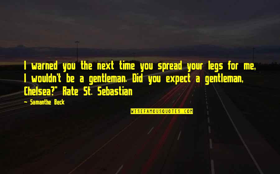 Spread Legs Quotes By Samanthe Beck: I warned you the next time you spread