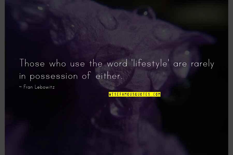 Spread Love And Joy Quotes By Fran Lebowitz: Those who use the word 'lifestyle' are rarely