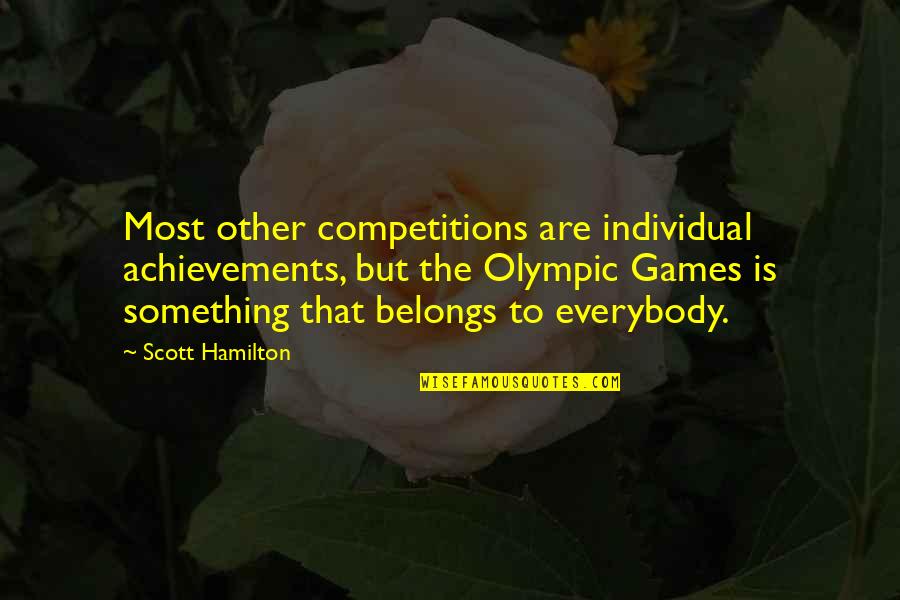 Spread Love And Joy Quotes By Scott Hamilton: Most other competitions are individual achievements, but the