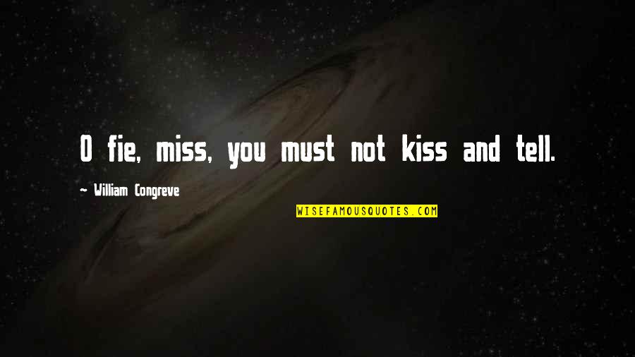 Spread Love And Kindness Quotes By William Congreve: O fie, miss, you must not kiss and