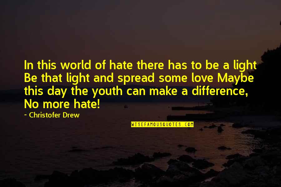 Spread Love And Light Quotes By Christofer Drew: In this world of hate there has to