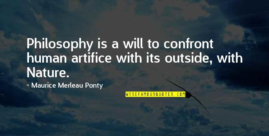 Spread Love And Light Quotes By Maurice Merleau Ponty: Philosophy is a will to confront human artifice