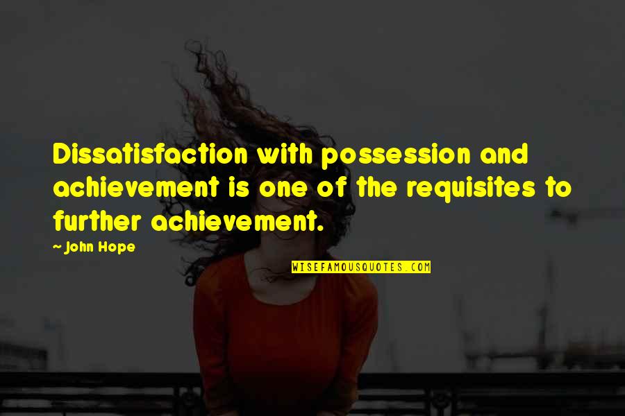 Spread Love And Peace Quotes By John Hope: Dissatisfaction with possession and achievement is one of