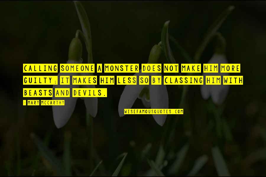 Spread Love And Peace Quotes By Mary McCarthy: Calling someone a monster does not make him