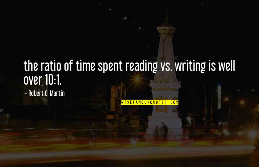 Spread Love Not Hate Quotes By Robert C. Martin: the ratio of time spent reading vs. writing