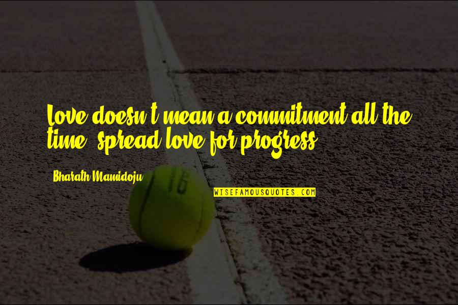 Spread Love Quotes By Bharath Mamidoju: Love doesn't mean a commitment all the time,