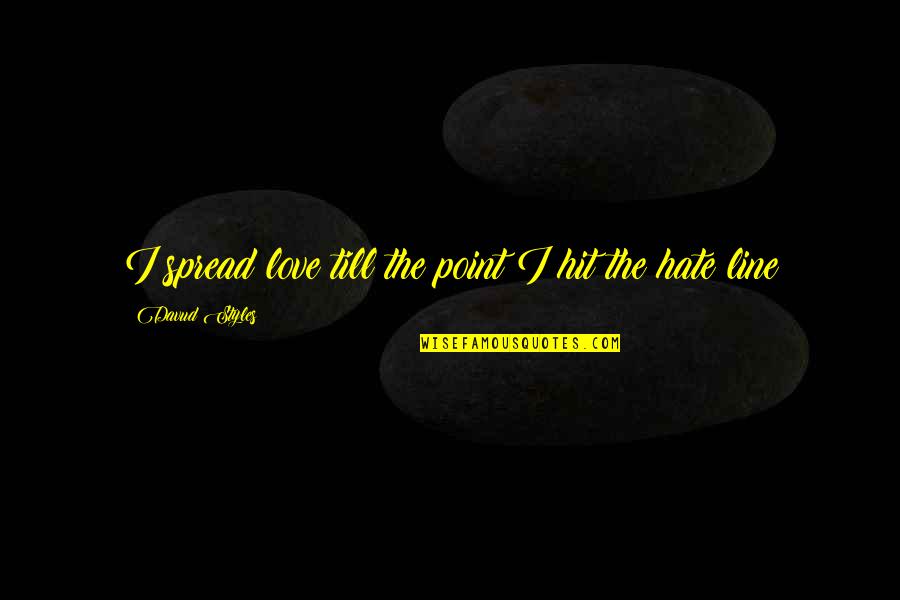 Spread Love Quotes By Davud Styles: I spread love till the point I hit