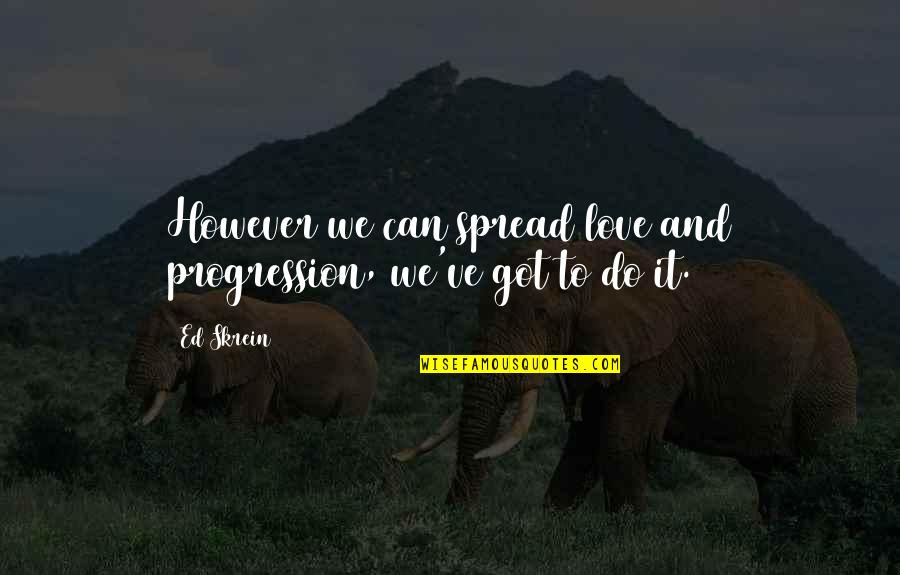 Spread Love Quotes By Ed Skrein: However we can spread love and progression, we've