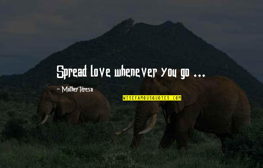 Spread Love Quotes By Mother Teresa: Spread love whenever you go ...