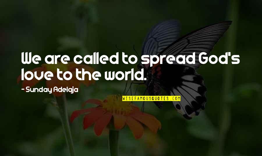 Spread Love Quotes By Sunday Adelaja: We are called to spread God's love to