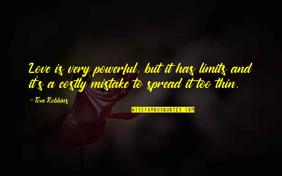 Spread Love Quotes By Tom Robbins: Love is very powerful, but it has limits