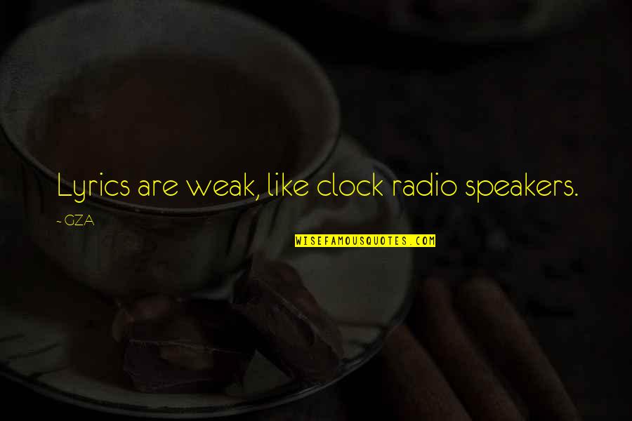 Spread My Legs Quotes By GZA: Lyrics are weak, like clock radio speakers.