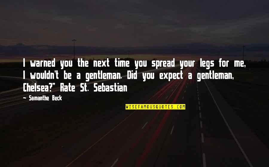 Spread My Legs Quotes By Samanthe Beck: I warned you the next time you spread