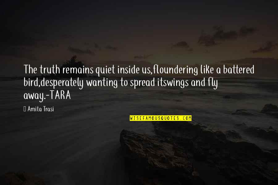 Spread My Wings And Fly Away Quotes By Amita Trasi: The truth remains quiet inside us,floundering like a