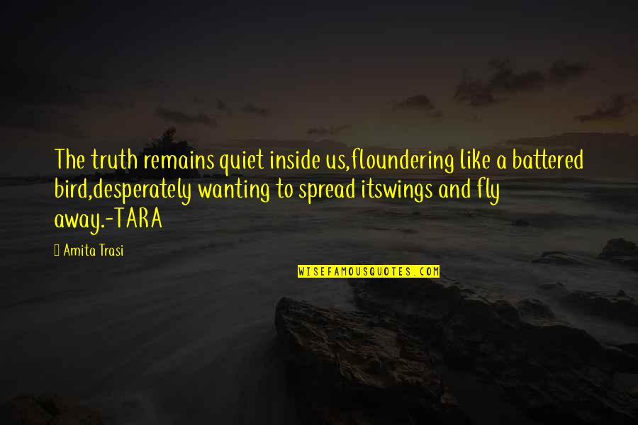 Spread My Wings And Fly Quotes By Amita Trasi: The truth remains quiet inside us,floundering like a