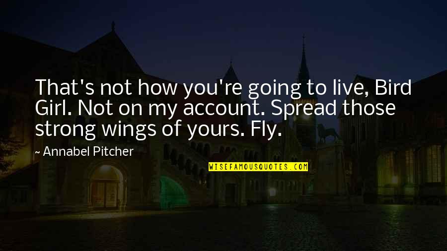 Spread My Wings And Fly Quotes By Annabel Pitcher: That's not how you're going to live, Bird