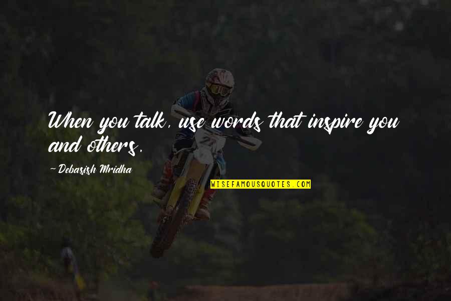 Spread Of Islam Quotes By Debasish Mridha: When you talk, use words that inspire you Spread Of Islam Quotes By Debasish Mridha: When you talk, use words that inspire you