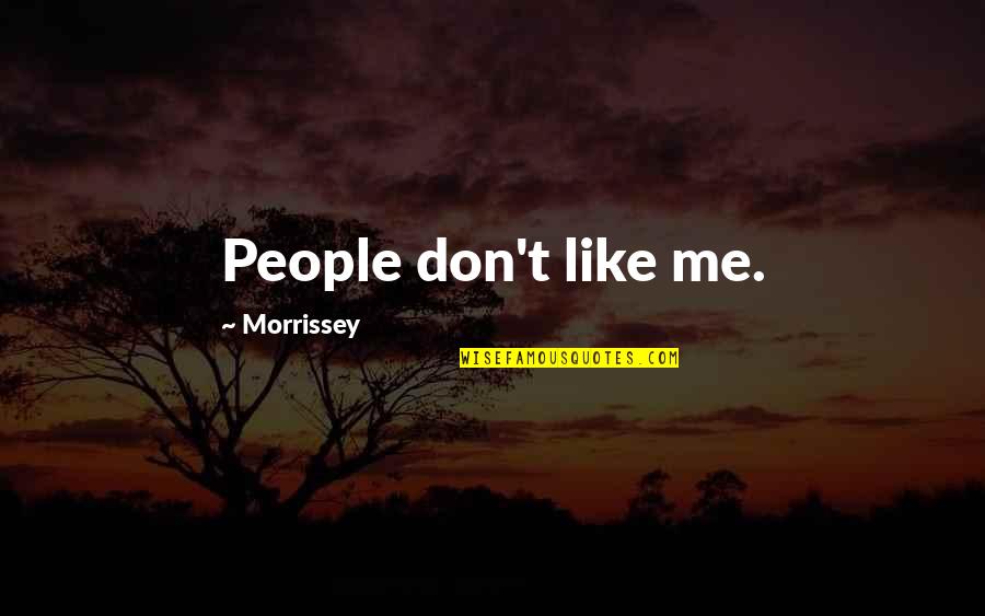 Spread Of Islam Quotes By Morrissey: People don't like me. Spread Of Islam Quotes By Morrissey: People don't like me.