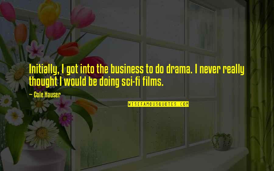 Spread Offense Quotes By Cole Hauser: Initially, I got into the business to do