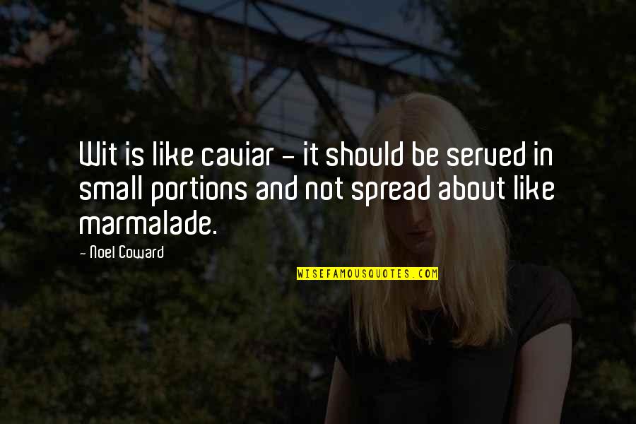 Spread Quotes By Noel Coward: Wit is like caviar - it should be