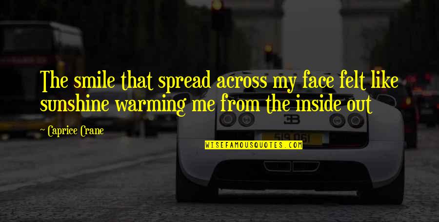 Spread Sunshine Quotes By Caprice Crane: The smile that spread across my face felt