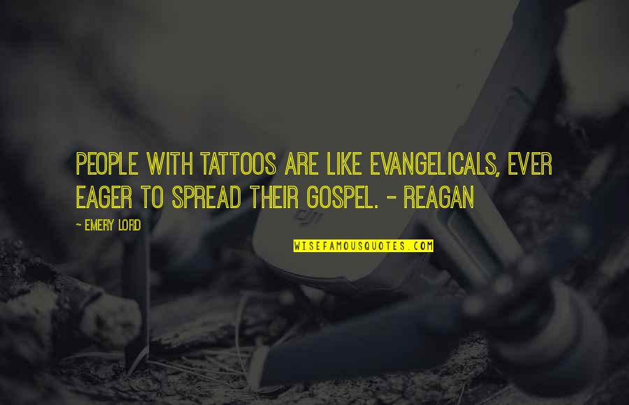 Spread The Gospel Quotes By Emery Lord: People with tattoos are like evangelicals, ever eager