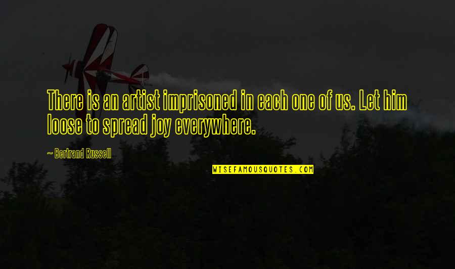 Spread The Joy Quotes By Bertrand Russell: There is an artist imprisoned in each one