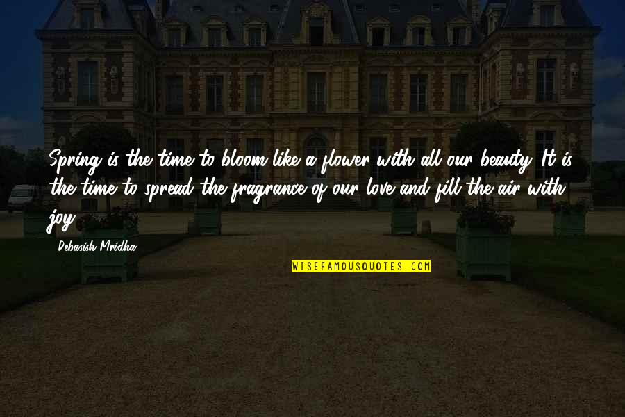 Spread The Joy Quotes By Debasish Mridha: Spring is the time to bloom like a Spread The Joy Quotes By Debasish Mridha: Spring is the time to bloom like a