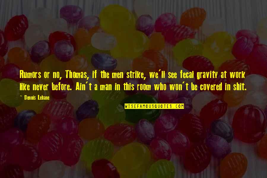 Spread The Joy Quotes By Dennis Lehane: Rumors or no, Thomas, if the men strike, Spread The Joy Quotes By Dennis Lehane: Rumors or no, Thomas, if the men strike,