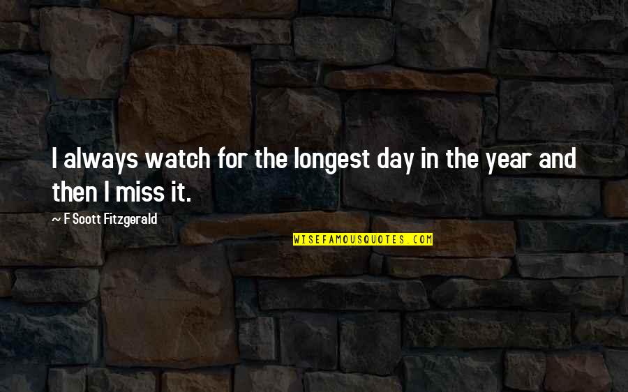 Spread The Joy Quotes By F Scott Fitzgerald: I always watch for the longest day in