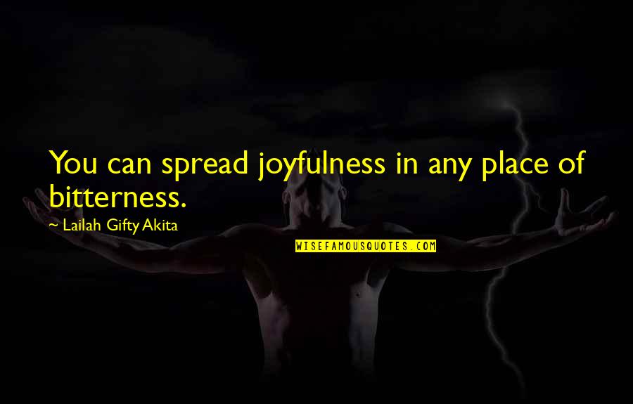 Spread The Joy Quotes By Lailah Gifty Akita: You can spread joyfulness in any place of Spread The Joy Quotes By Lailah Gifty Akita: You can spread joyfulness in any place of