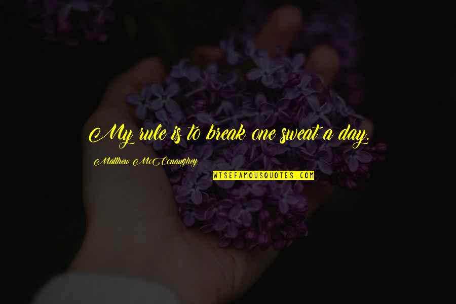 Spread The Joy Quotes By Matthew McConaughey: My rule is to break one sweat a