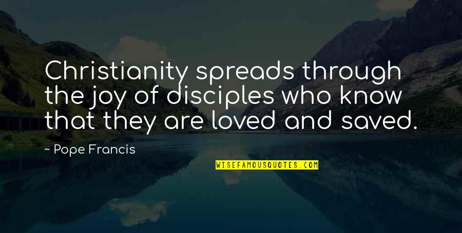 Spread The Joy Quotes By Pope Francis: Christianity spreads through the joy of disciples who