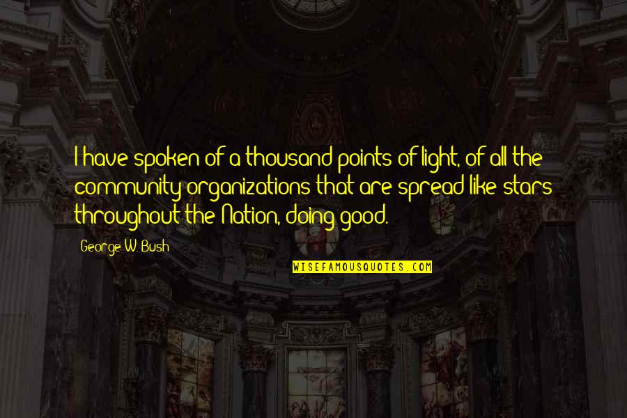 Spread The Light Quotes By George W. Bush: I have spoken of a thousand points of