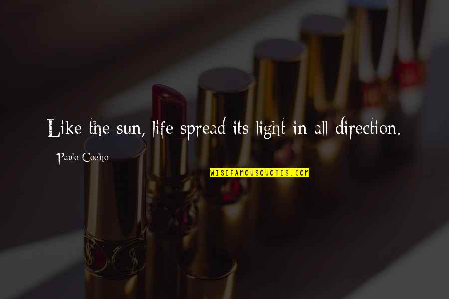 Spread The Light Quotes By Paulo Coelho: Like the sun, life spread its light in