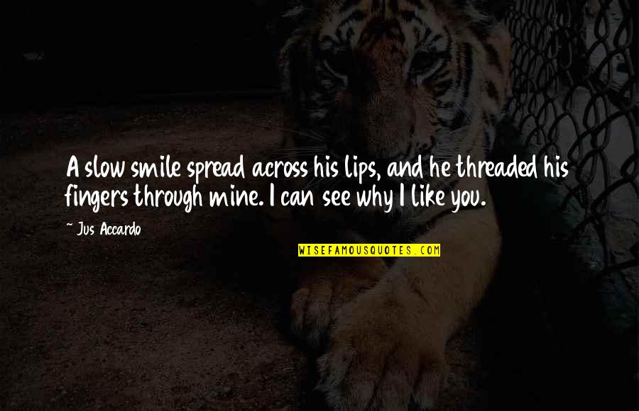 Spread The Smile Quotes By Jus Accardo: A slow smile spread across his lips, and