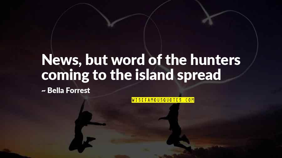 Spread The Word Quotes By Bella Forrest: News, but word of the hunters coming to