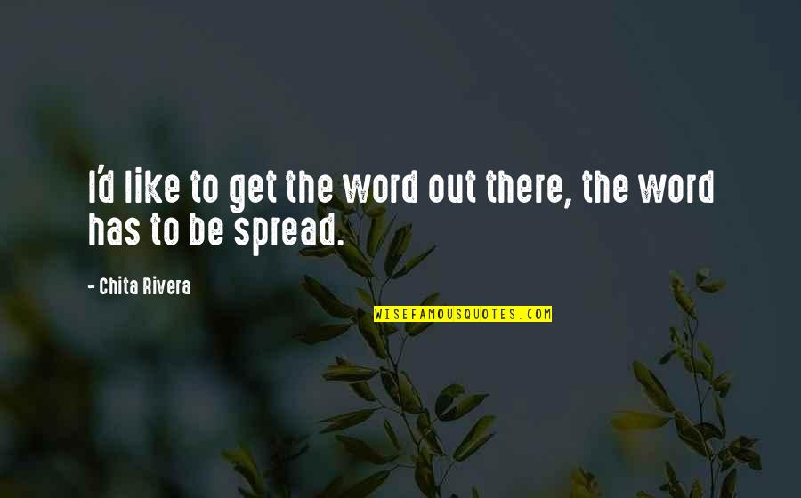 Spread The Word Quotes By Chita Rivera: I'd like to get the word out there,