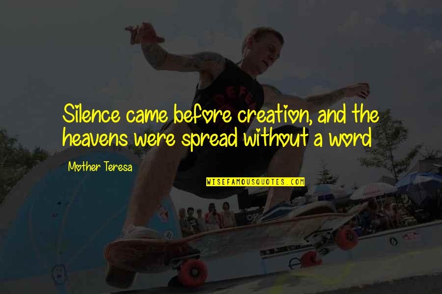 Spread The Word Quotes By Mother Teresa: Silence came before creation, and the heavens were