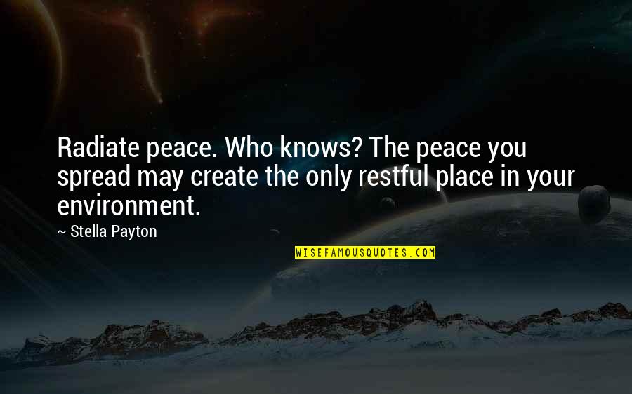 Spread The Word Quotes By Stella Payton: Radiate peace. Who knows? The peace you spread