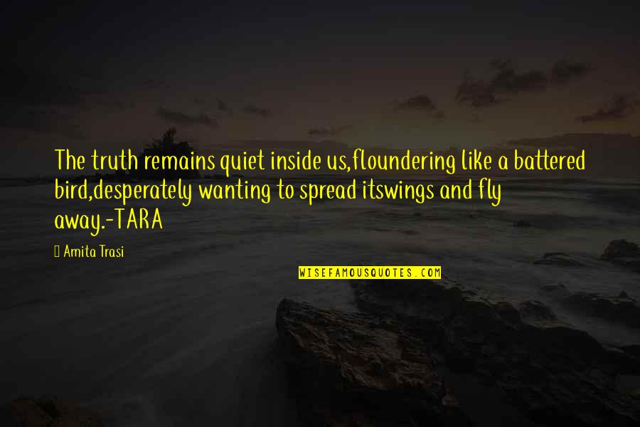 Spread Wings Quotes By Amita Trasi: The truth remains quiet inside us,floundering like a Spread Wings Quotes By Amita Trasi: The truth remains quiet inside us,floundering like a
