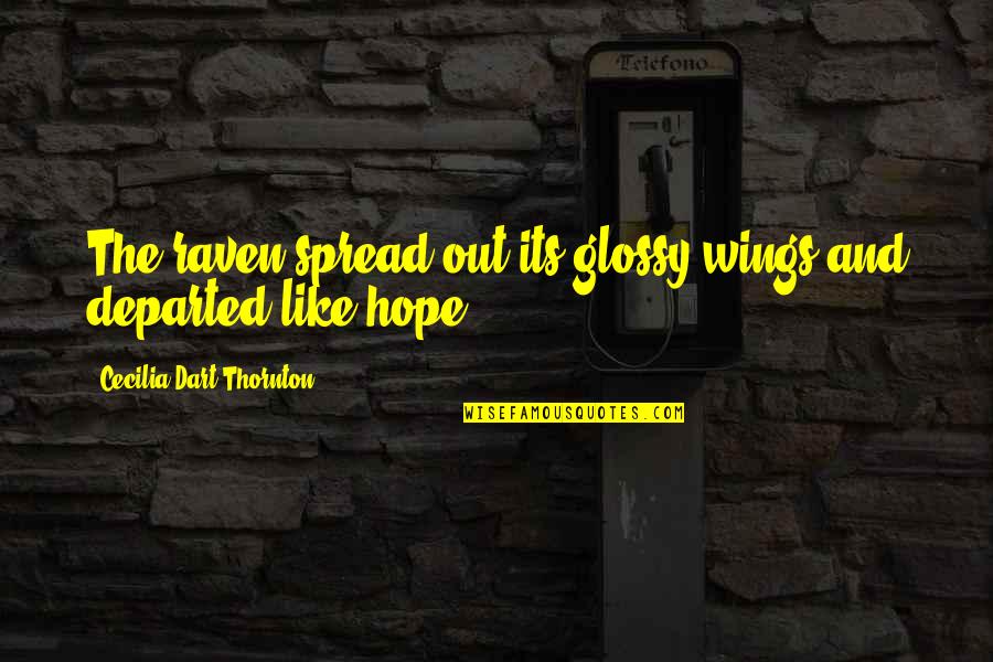 Spread Wings Quotes By Cecilia Dart-Thornton: The raven spread out its glossy wings and