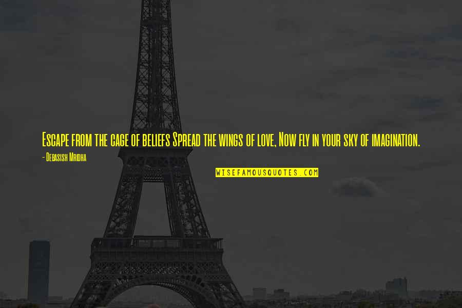 Spread Wings Quotes By Debasish Mridha: Escape from the cage of beliefs Spread the Spread Wings Quotes By Debasish Mridha: Escape from the cage of beliefs Spread the