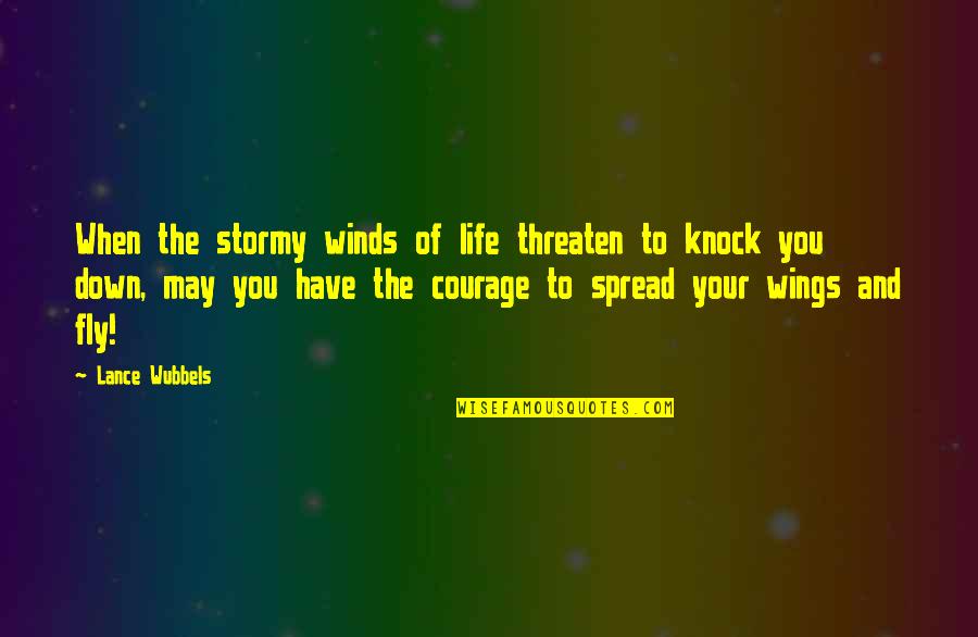 Spread Wings Quotes By Lance Wubbels: When the stormy winds of life threaten to Spread Wings Quotes By Lance Wubbels: When the stormy winds of life threaten to