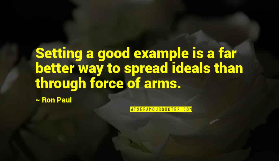 Spread Your Arms Quotes By Ron Paul: Setting a good example is a far better
